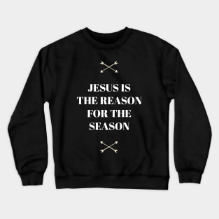 Jesus Is The Reason For The Season | Love Crewneck Sweatshirt